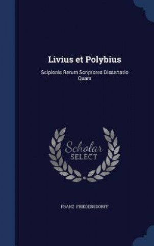 Carte Livius Et Polybius FRANZ FRIEDERSDORFF