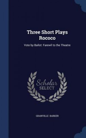Carte Three Short Plays Rococo GRANVILLE BARKER