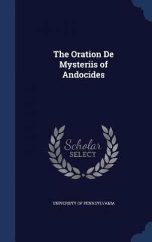 Könyv Oration de Mysteriis of Andocides UNIVERSITY OF PENNSY
