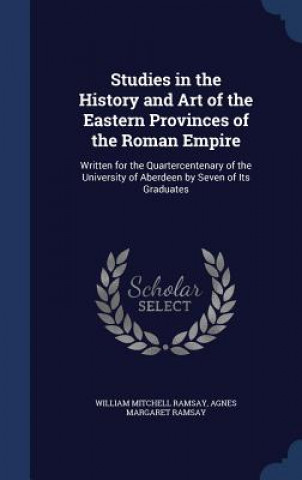 Carte Studies in the History and Art of the Eastern Provinces of the Roman Empire WILLIAM MITC RAMSAY