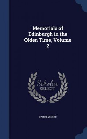 Carte Memorials of Edinburgh in the Olden Time, Volume 2 DANIEL WILSON