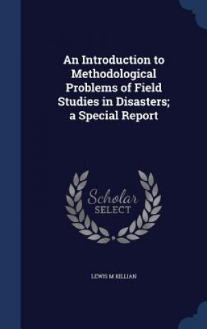 Carte Introduction to Methodological Problems of Field Studies in Disasters; A Special Report LEWIS M KILLIAN