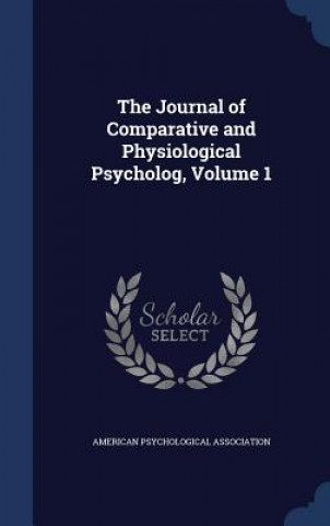 Carte Journal of Comparative and Physiological Psycholog, Volume 1 AMERICAN PSYCHOLOGIC