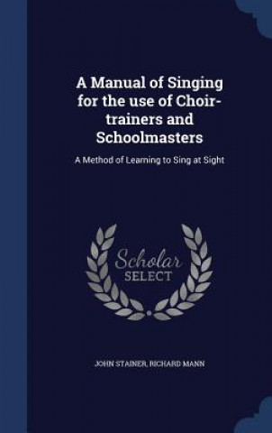 Carte Manual of Singing for the Use of Choir-Trainers and Schoolmasters JOHN STAINER