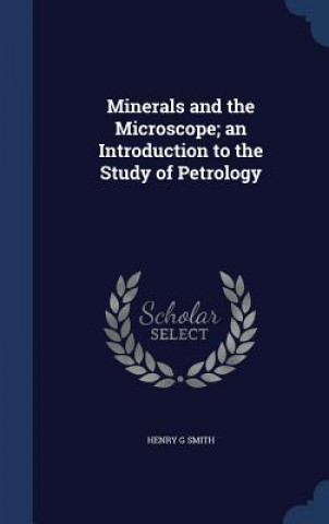 Carte Minerals and the Microscope; An Introduction to the Study of Petrology HENRY G SMITH