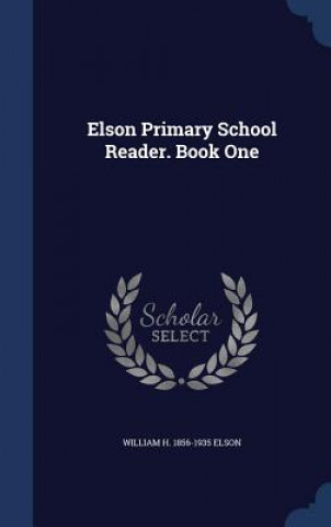 Könyv Elson Primary School Reader. Book One WILLIAM H. 18 ELSON