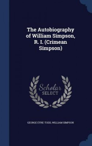 Книга Autobiography of William Simpson, R. I. (Crimean Simpson) GEORGE EYRE-TODD