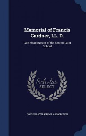 Carte Memorial of Francis Gardner, LL. D. BOSTON LATIN SCHOOL