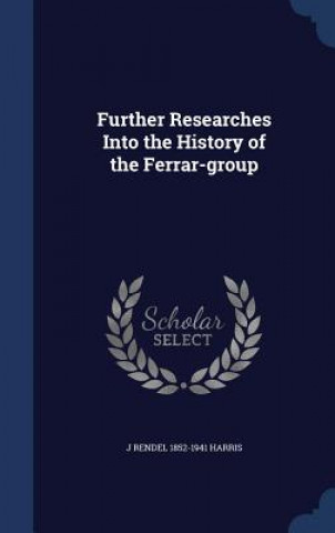 Kniha Further Researches Into the History of the Ferrar-Group J RENDEL 185 HARRIS