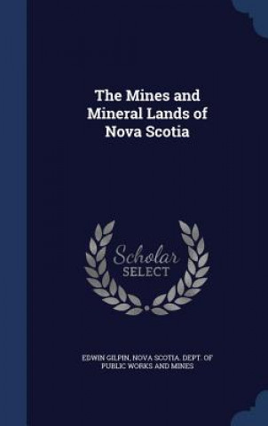 Carte Mines and Mineral Lands of Nova Scotia EDWIN GILPIN
