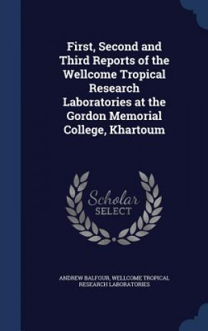 Carte First, Second and Third Reports of the Wellcome Tropical Research Laboratories at the Gordon Memorial College, Khartoum ANDREW BALFOUR