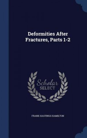 Kniha Deformities After Fractures, Parts 1-2 FRANK HAST HAMILTON