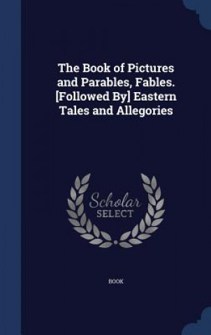 Carte Book of Pictures and Parables, Fables. [Followed By] Eastern Tales and Allegories BOOK