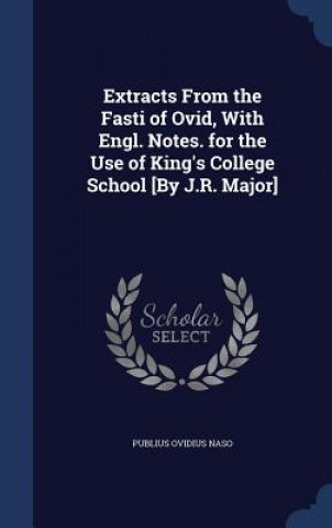 Carte Extracts from the Fasti of Ovid, with Engl. Notes. for the Use of King's College School [By J.R. Major] PUBLIUS OVIDIU NASO