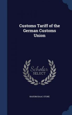 Kniha Customs Tariff of the German Customs Union NAHUM ISAAC STONE