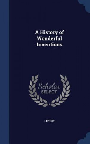 Könyv History of Wonderful Inventions HISTORY