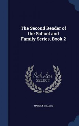 Carte Second Reader of the School and Family Series, Book 2 MARCIUS WILLSON