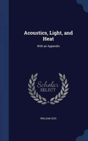 Carte Acoustics, Light, and Heat WILLIAM LEES