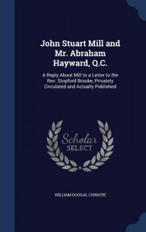 Könyv John Stuart Mill and Mr. Abraham Hayward, Q.C. WILLIAM DO CHRISTIE