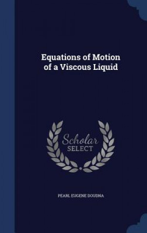 Kniha Equations of Motion of a Viscous Liquid PEARL EUGENE DOUDNA