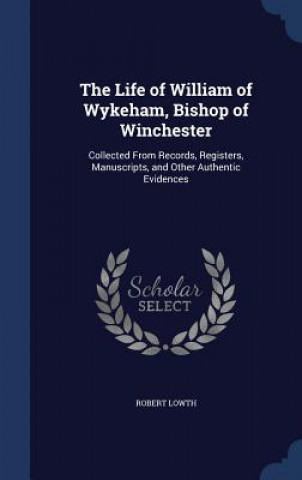 Carte Life of William of Wykeham, Bishop of Winchester ROBERT LOWTH