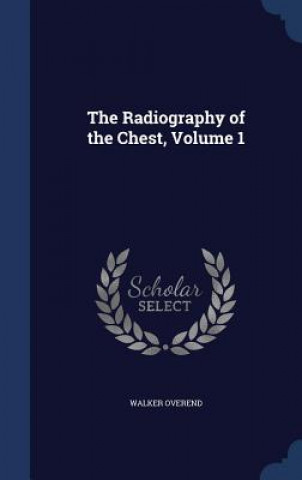 Kniha Radiography of the Chest, Volume 1 WALKER OVEREND