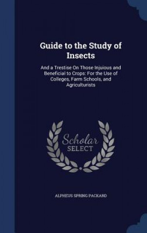 Kniha Guide to the Study of Insects ALPHEUS SPR PACKARD