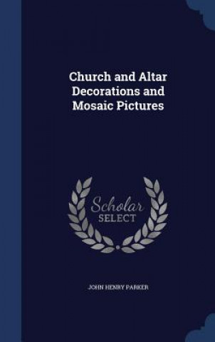 Carte Church and Altar Decorations and Mosaic Pictures JOHN HENRY PARKER