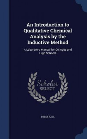 Könyv Introduction to Qualitative Chemical Analysis by the Inductive Method DELOS FALL