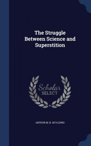 Carte Struggle Between Science and Superstition ARTHUR M. B. LEWIS