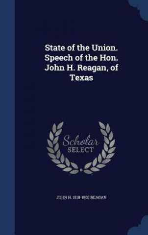 Carte State of the Union. Speech of the Hon. John H. Reagan, of Texas JOHN H. 1818 REAGAN