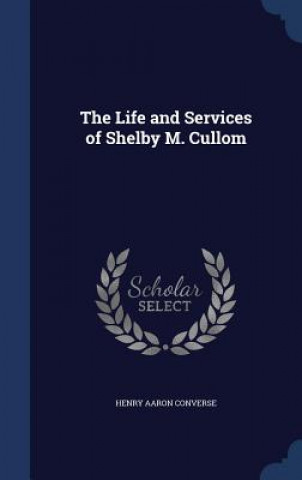 Kniha Life and Services of Shelby M. Cullom HENRY AARO CONVERSE