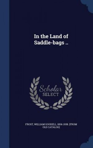 Carte In the Land of Saddle-Bags .. WILLIAM GOODE FROST