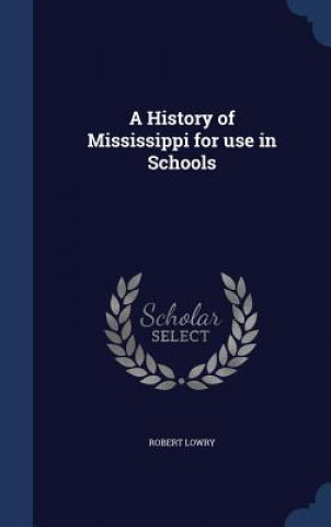 Carte History of Mississippi for Use in Schools ROBERT LOWRY