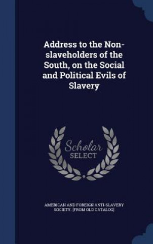 Knjiga Address to the Non-Slaveholders of the South, on the Social and Political Evils of Slavery AMERICAN AND FOREIGN