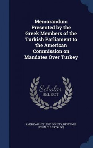 Carte Memorandum Presented by the Greek Members of the Turkish Parliament to the American Commission on Mandates Over Turkey AMERICAN-HELLENIC SO