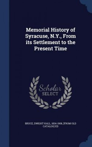 Carte Memorial History of Syracuse, N.Y., from Its Settlement to the Present Time BRUCE
