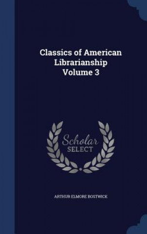 Carte Classics of American Librarianship Volume 3 ARTHUR ELM BOSTWICK