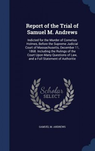 Carte Report of the Trial of Samuel M. Andrews SAMUEL M. ANDREWS
