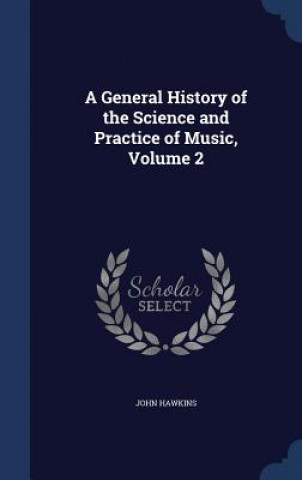 Carte General History of the Science and Practice of Music, Volume 2 JOHN HAWKINS