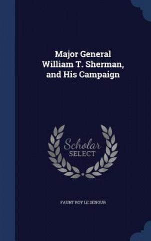 Książka Major General William T. Sherman, and His Campaign FAUNT ROY LE SENOUR