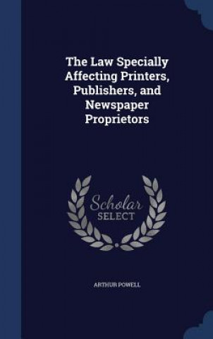 Книга Law Specially Affecting Printers, Publishers, and Newspaper Proprietors ARTHUR POWELL