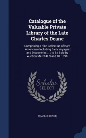 Knjiga Catalogue of the Valuable Private Library of the Late Charles Deane CHARLES DEANE