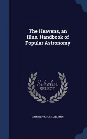 Carte Heavens, an Illus. Handbook of Popular Astronomy AMEDEE VI GUILLEMIN