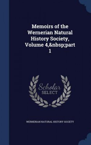 Carte Memoirs of the Wernerian Natural History Society, Volume 4, Part 1 WERNERIAN NATURAL HI
