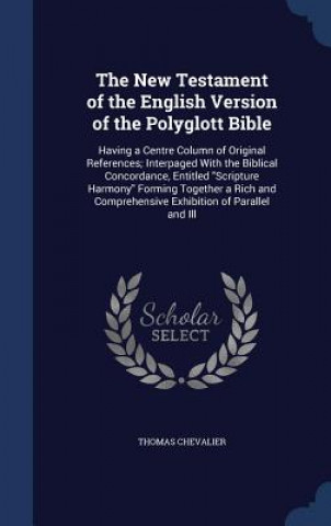 Könyv New Testament of the English Version of the Polyglott Bible THOMAS CHEVALIER