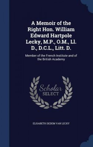 Carte Memoir of the Right Hon. William Edward Hartpole Lecky, M.P., O.M., LL. D., D.C.L., Litt. D. ELISABETH VAN LECKY