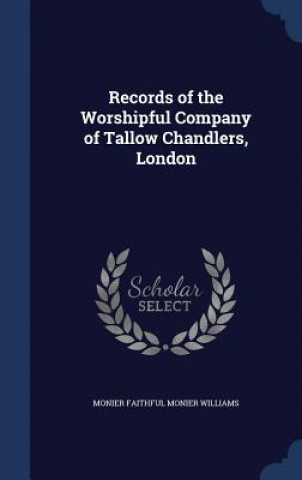 Könyv Records of the Worshipful Company of Tallow Chandlers, London MONIER FAI WILLIAMS