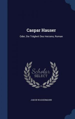Carte Caspar Hauser JAKOB WASSERMANN