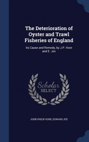 Book Deterioration of Oyster and Trawl Fisheries of England JOHN PHILIP HORE